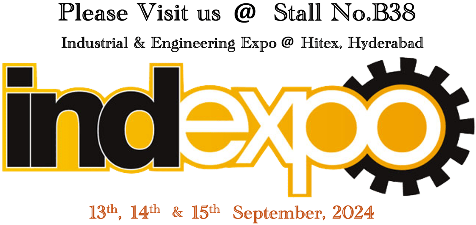 Please visit us at Stall No.B38 ad Indexpo, Hitex, Hyderabad